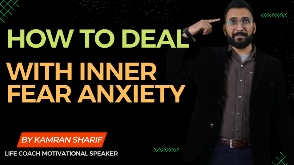 How To Deal With Inner Fear Anxiety By Kamran Sharif