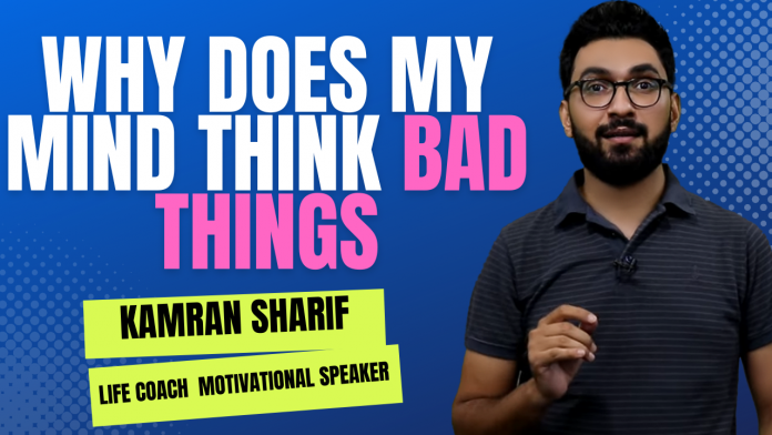 Why does my mind think bad things by Kamran Sharif