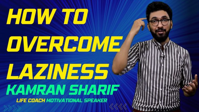 How To Overcome Laziness By Kamran Sharif