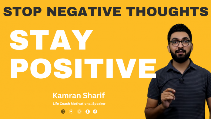 How to stop negative thoughts And stay positive By Kamran Sharif